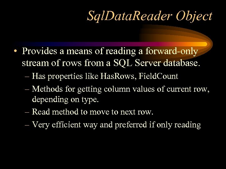 Sql. Data. Reader Object • Provides a means of reading a forward-only stream of