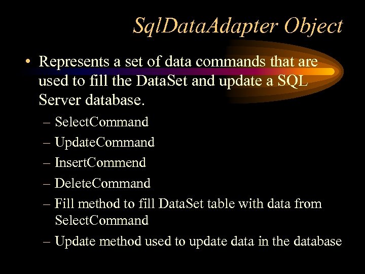 Sql. Data. Adapter Object • Represents a set of data commands that are used