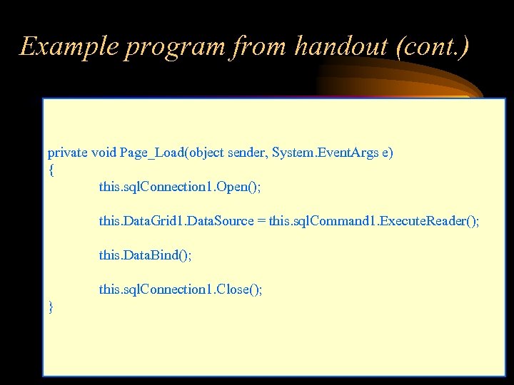 Example program from handout (cont. ) private void Page_Load(object sender, System. Event. Args e)