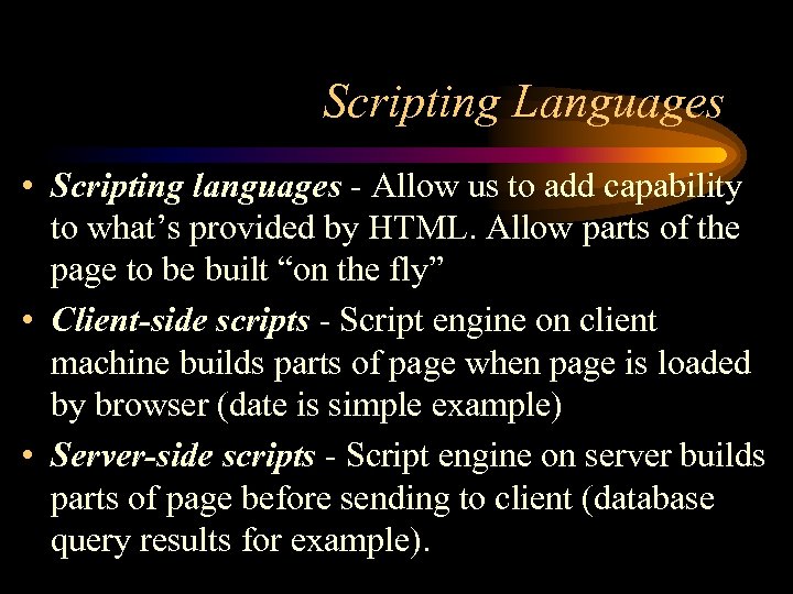 Scripting Languages • Scripting languages - Allow us to add capability to what’s provided