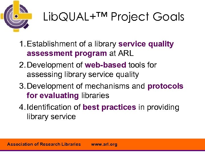 Lib. QUAL+™ Project Goals 1. Establishment of a library service quality assessment program at