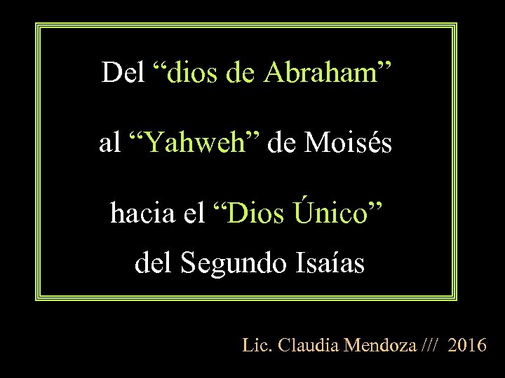 Del “dios de Abraham” al “Yahweh” de Moisés hacia el “Dios Único” del Segundo