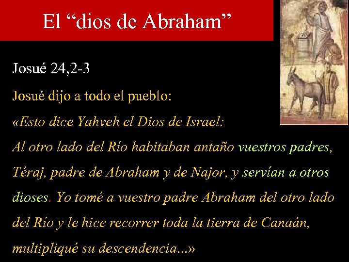 El “dios de Abraham” Josué 24, 2 -3 Josué dijo a todo el pueblo: