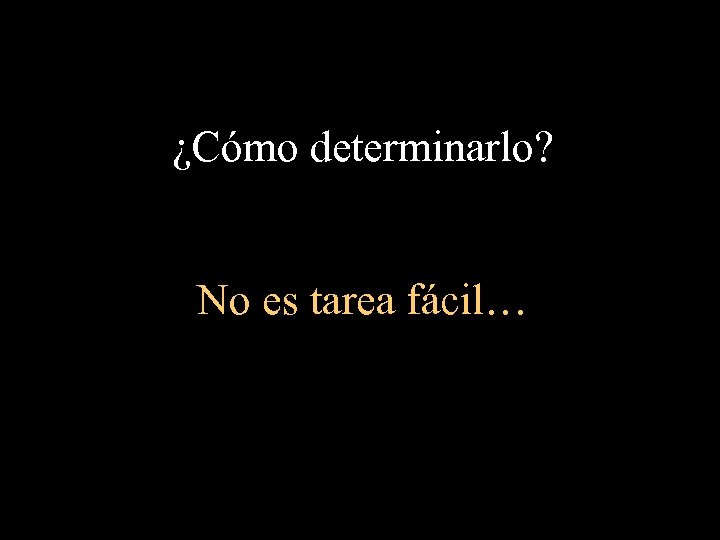 ¿Cómo determinarlo? No es tarea fácil… 