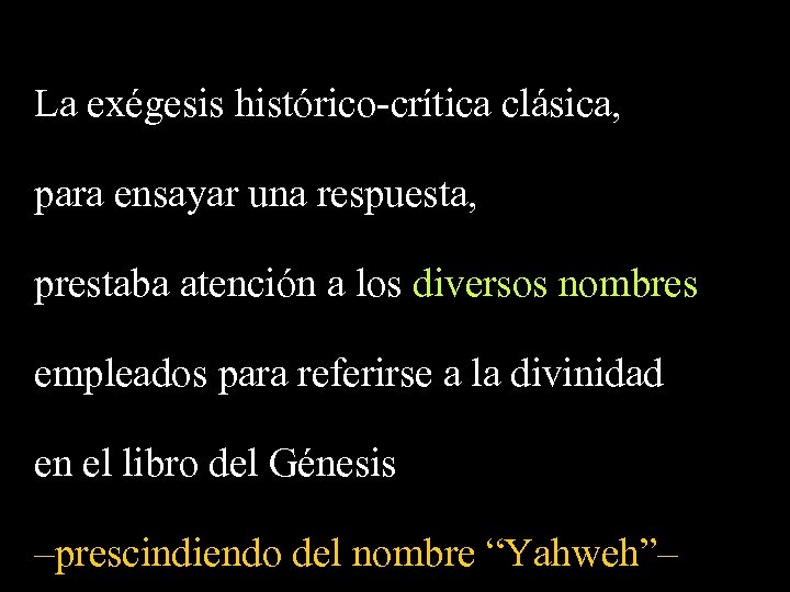 La exégesis histórico-crítica clásica, para ensayar una respuesta, prestaba atención a los diversos nombres
