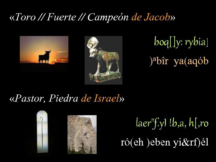  «Toro // Fuerte // Campeón de Jacob» boq[]y: rybia] )abîr ya(aqób «Pastor, Piedra