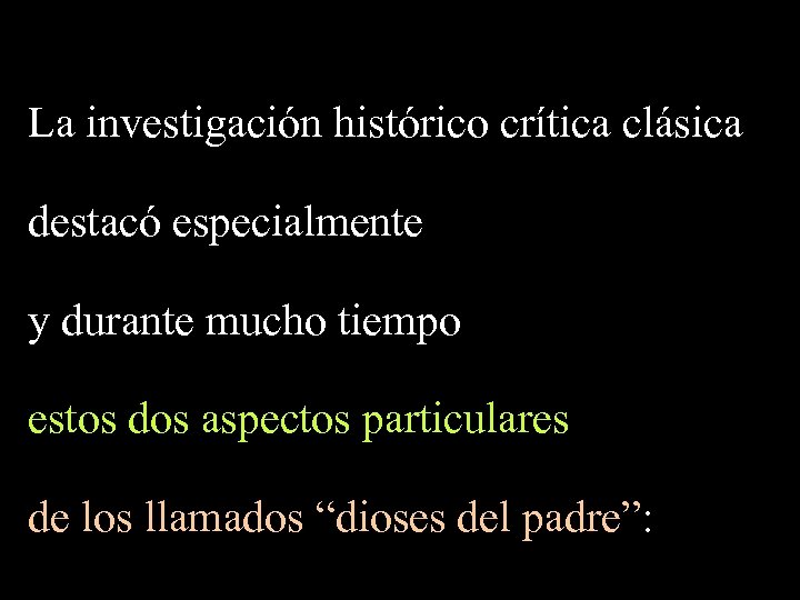 La investigación histórico crítica clásica destacó especialmente y durante mucho tiempo estos dos aspectos