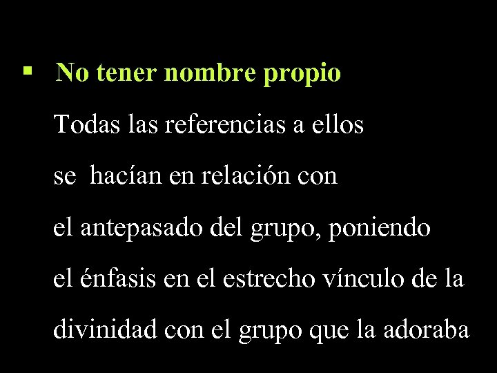 § No tener nombre propio Todas las referencias a ellos se hacían en relación