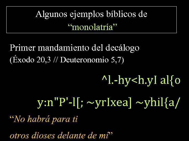 Algunos ejemplos bíblicos de “monolatría” Primer mandamiento del decálogo (Éxodo 20, 3 // Deuteronomio