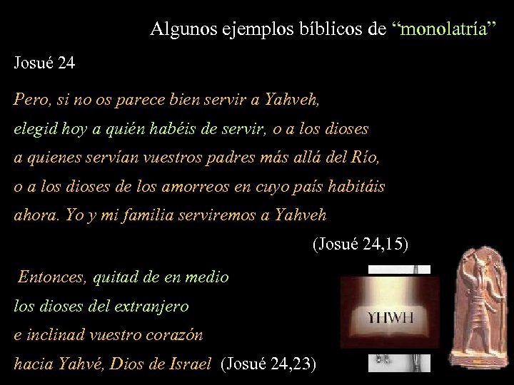 Algunos ejemplos bíblicos de “monolatría” Josué 24 Pero, si no os parece bien servir