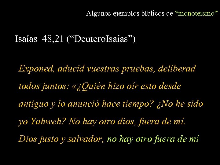 Algunos ejemplos bíblicos de “monoteísmo” Isaías 48, 21 (“Deutero. Isaías”) Exponed, aducid vuestras pruebas,