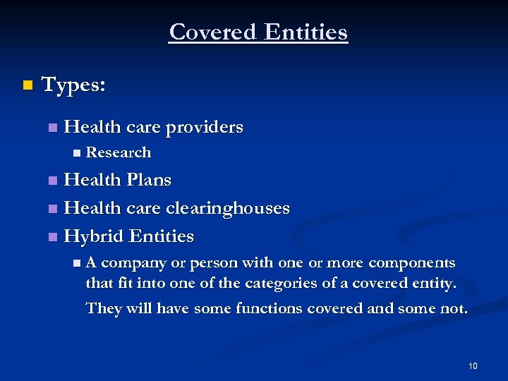 Covered Entities n Types: n Health care providers n Research Health Plans n Health