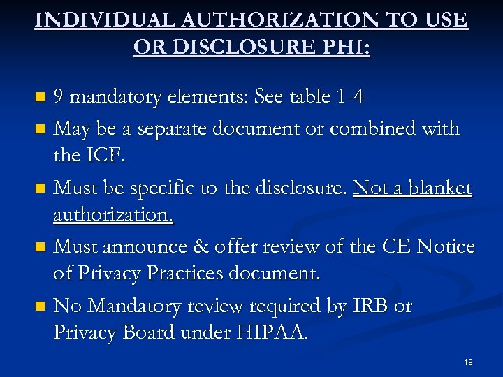 INDIVIDUAL AUTHORIZATION TO USE OR DISCLOSURE PHI: 9 mandatory elements: See table 1 -4