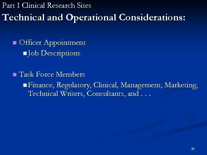 Part I Clinical Research Sites Technical and Operational Considerations: n Officer Appointment n Job