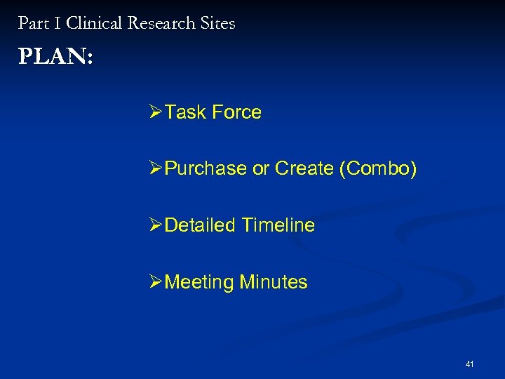Part I Clinical Research Sites PLAN: ØTask Force ØPurchase or Create (Combo) ØDetailed Timeline