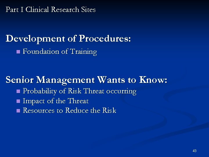 Part I Clinical Research Sites Development of Procedures: n Foundation of Training Senior Management
