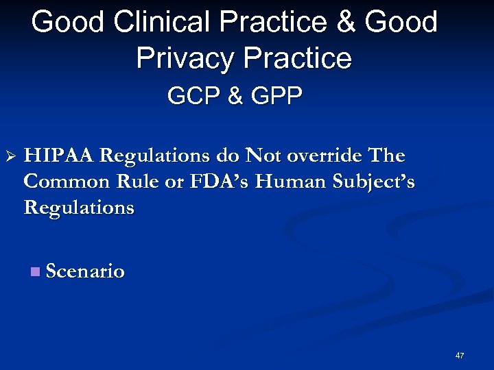 Good Clinical Practice & Good Privacy Practice GCP & GPP Ø HIPAA Regulations do
