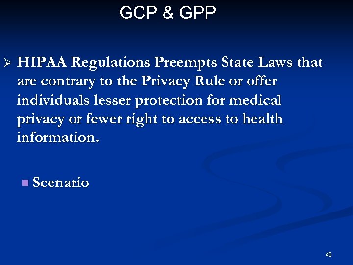 GCP & GPP Ø HIPAA Regulations Preempts State Laws that are contrary to the