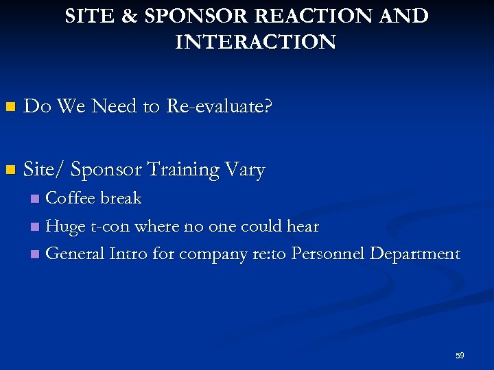 SITE & SPONSOR REACTION AND INTERACTION n Do We Need to Re-evaluate? n Site/