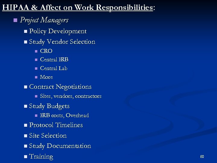 HIPAA & Affect on Work Responsibilities: n Project Managers n Policy Development n Study
