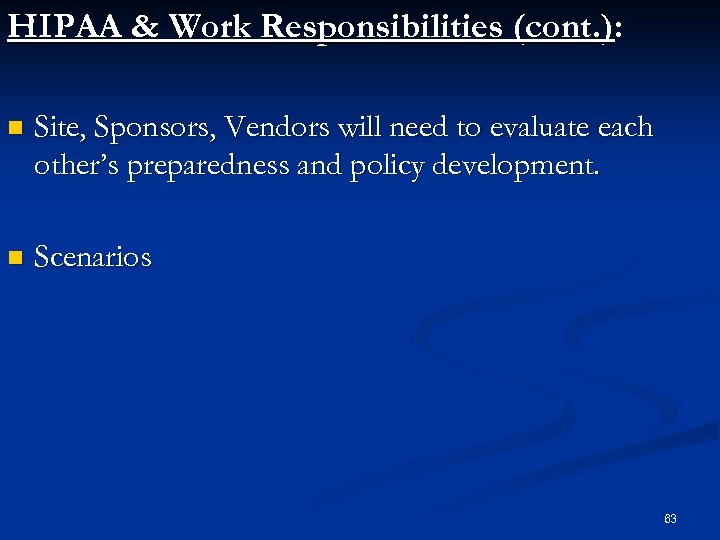 HIPAA & Work Responsibilities (cont. ): n Site, Sponsors, Vendors will need to evaluate