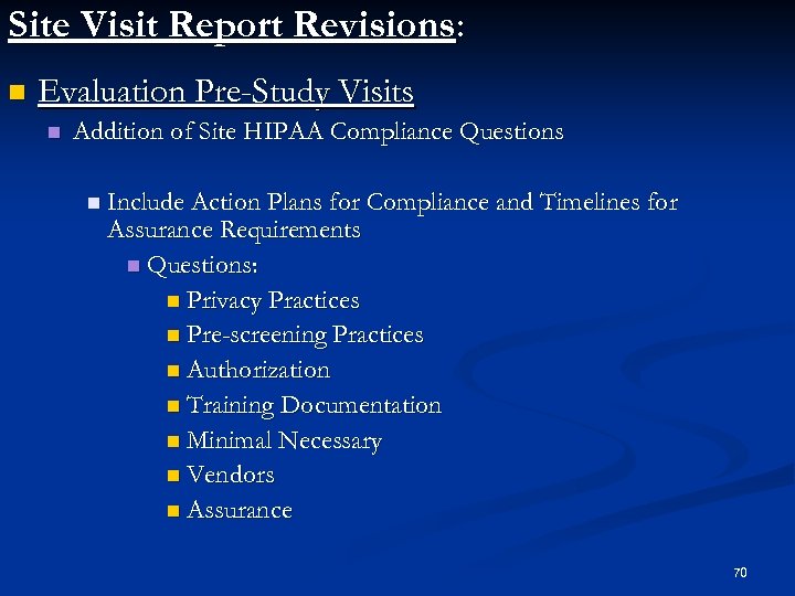 Site Visit Report Revisions: n Evaluation Pre-Study Visits n Addition of Site HIPAA Compliance