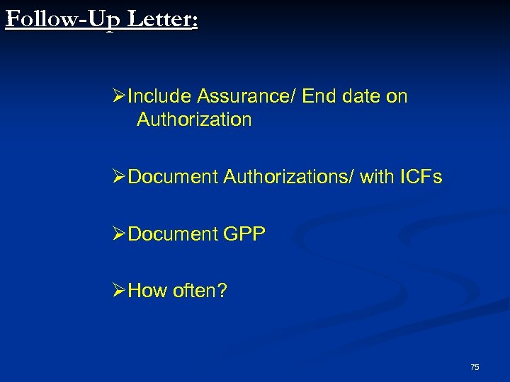 Follow-Up Letter: ØInclude Assurance/ End date on Authorization ØDocument Authorizations/ with ICFs ØDocument GPP