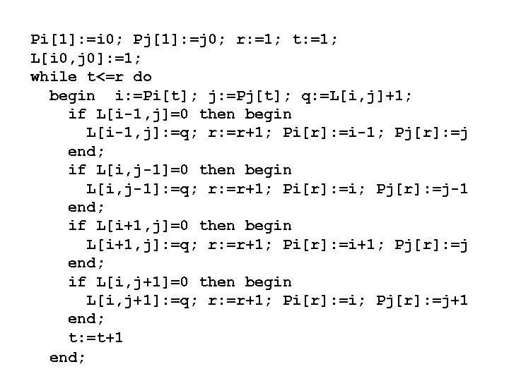 Pi[1]: =i 0; Pj[1]: =j 0; r: =1; t: =1; L[i 0, j 0]: