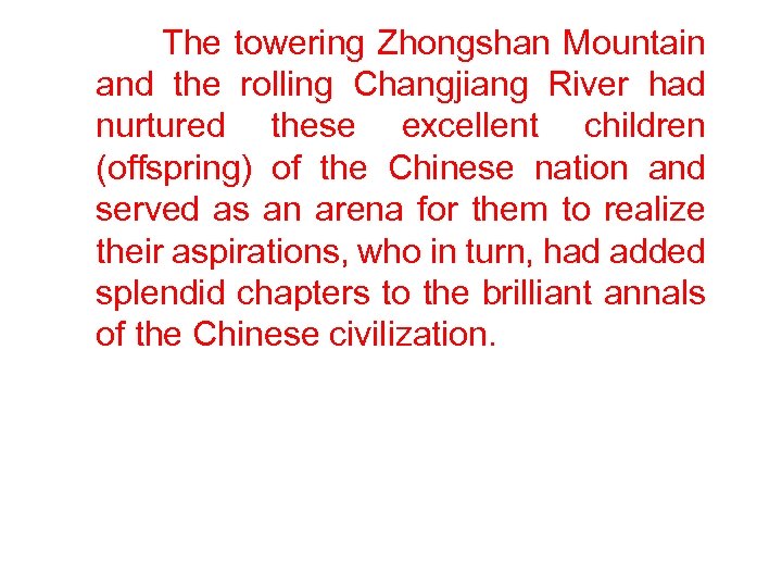  The towering Zhongshan Mountain and the rolling Changjiang River had nurtured these excellent