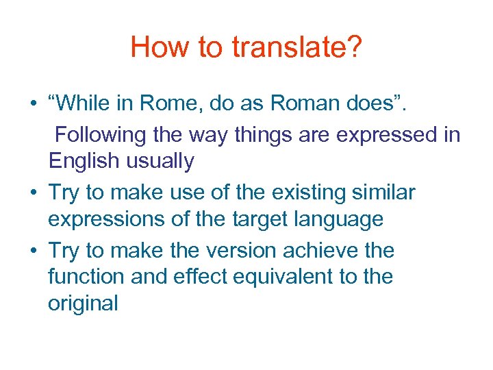 How to translate? • “While in Rome, do as Roman does”. Following the way