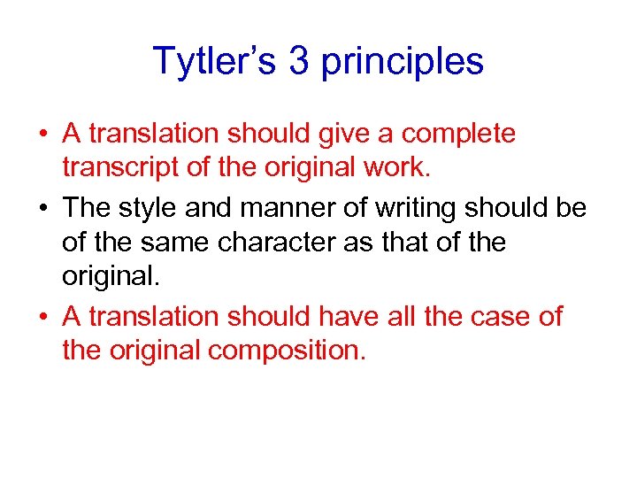 Tytler’s 3 principles • A translation should give a complete transcript of the original