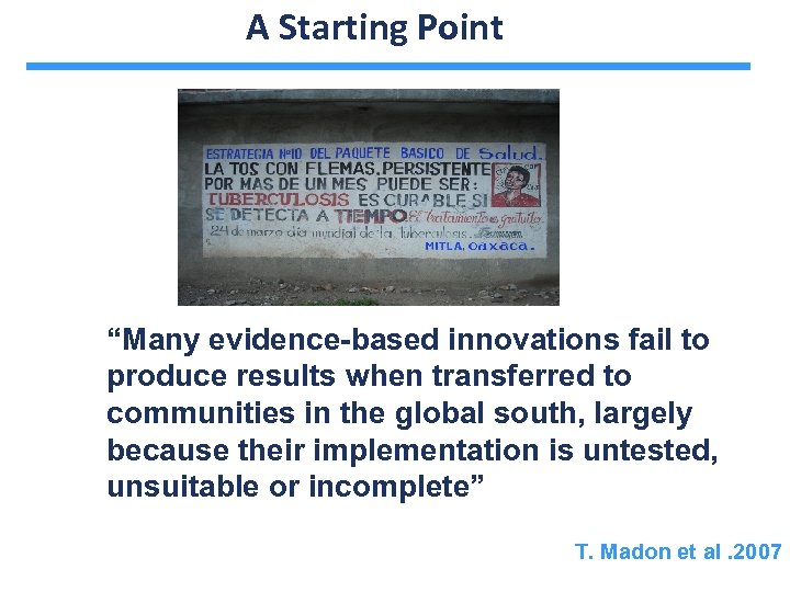 A Starting Point “Many evidence-based innovations fail to produce results when transferred to communities
