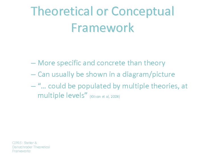 Theoretical or Conceptual Framework – More specific and concrete than theory – Can usually