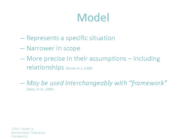 Model – Represents a specific situation – Narrower in scope – More precise in