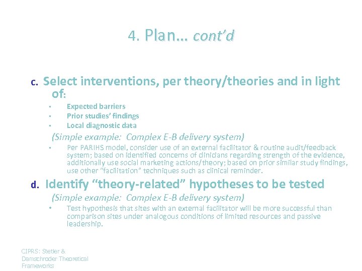 4. Plan… cont’d c. Select interventions, per theory/theories and in light of: • •