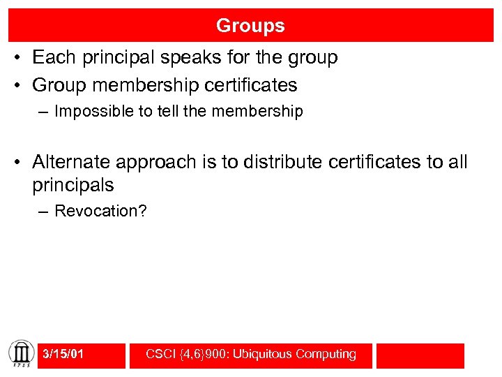 Groups • Each principal speaks for the group • Group membership certificates – Impossible