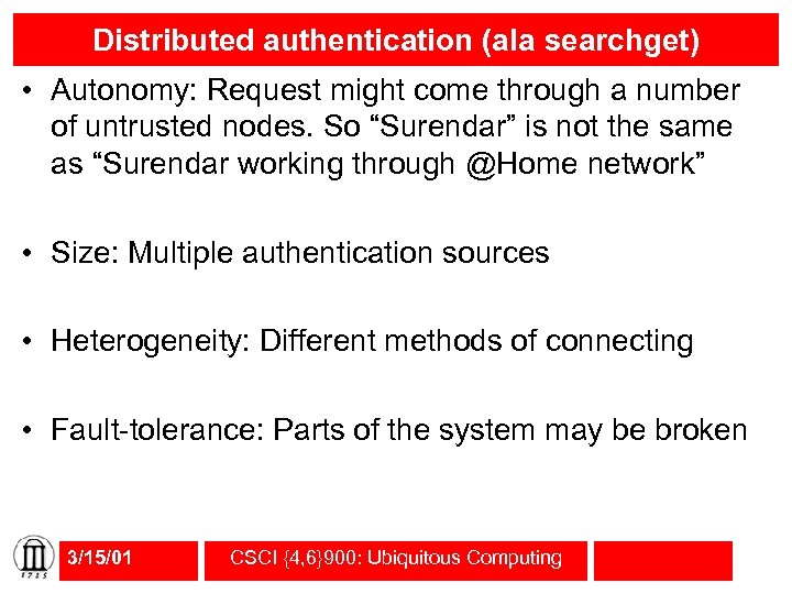 Distributed authentication (ala searchget) • Autonomy: Request might come through a number of untrusted