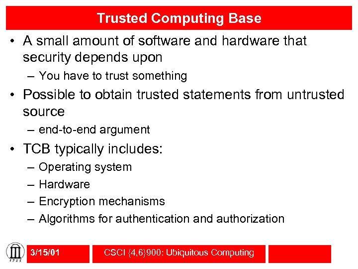 Trusted Computing Base • A small amount of software and hardware that security depends
