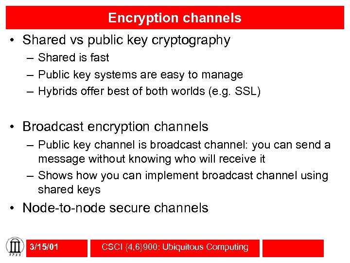 Encryption channels • Shared vs public key cryptography – Shared is fast – Public
