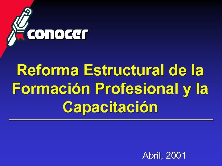 Reforma Estructural de la Formación Profesional y la Capacitación Abril, 2001 