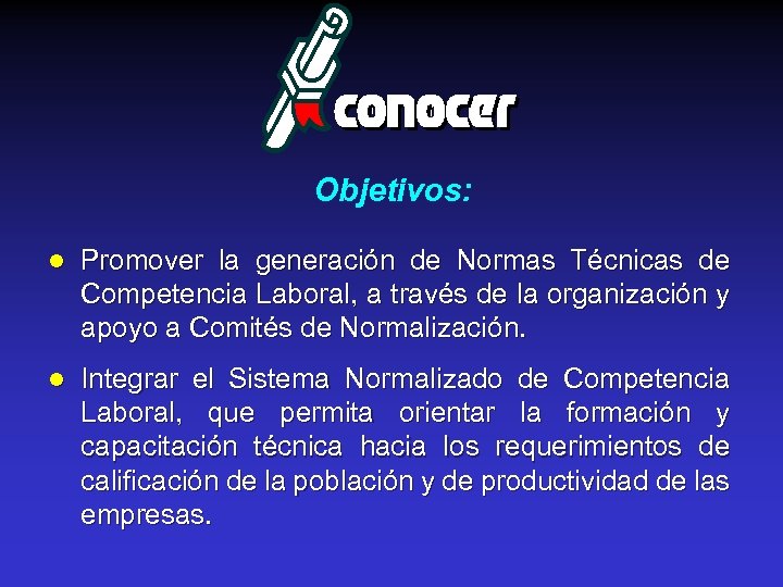 Objetivos: l Promover la generación de Normas Técnicas de Competencia Laboral, a través de