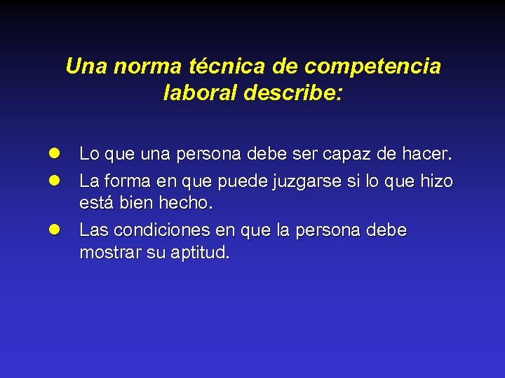 Una norma técnica de competencia laboral describe: l Lo que una persona debe ser