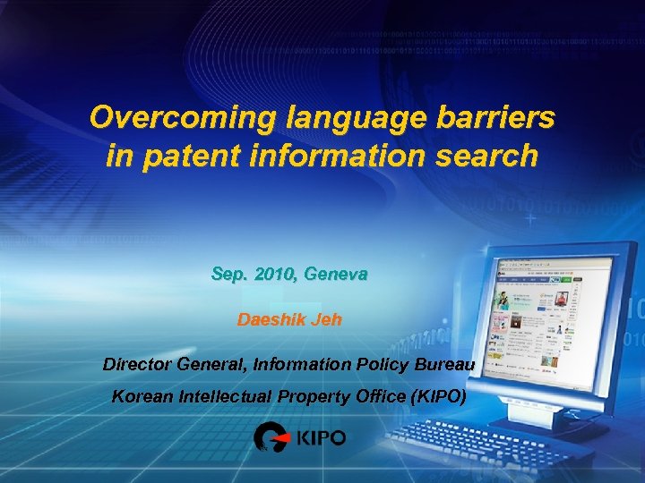 Overcoming language barriers in patent information search Sep. 2010, Geneva Daeshik Jeh Director General,