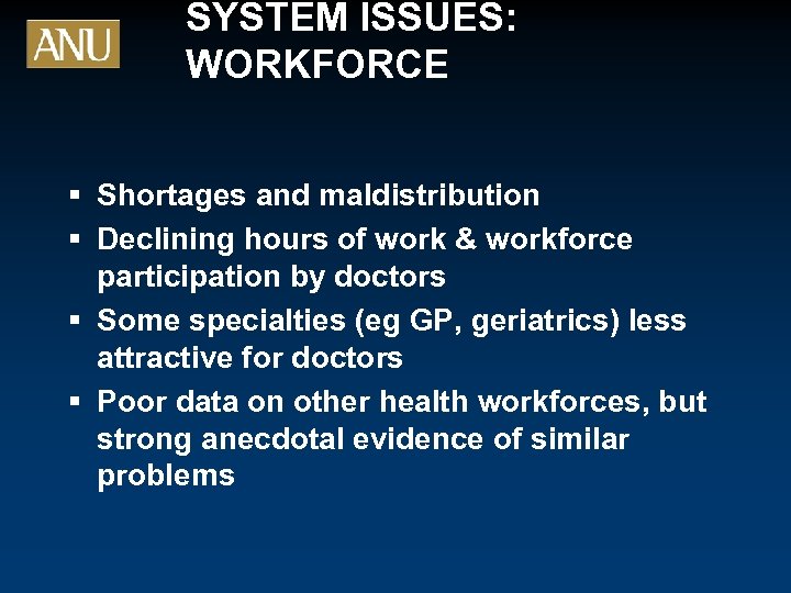 SYSTEM ISSUES: WORKFORCE § Shortages and maldistribution § Declining hours of work & workforce