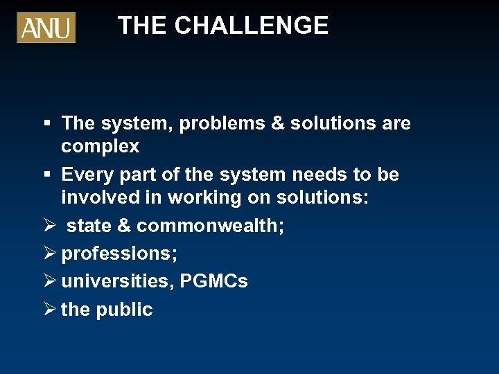 THE CHALLENGE § The system, problems & solutions are complex § Every part of