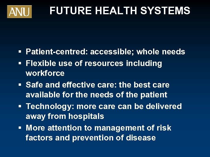 FUTURE HEALTH SYSTEMS § Patient-centred: accessible; whole needs § Flexible use of resources including