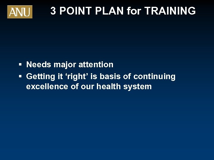 3 POINT PLAN for TRAINING § Needs major attention § Getting it ‘right’ is