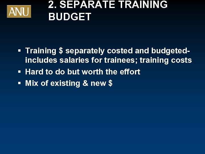 2. SEPARATE TRAINING BUDGET § Training $ separately costed and budgetedincludes salaries for trainees;
