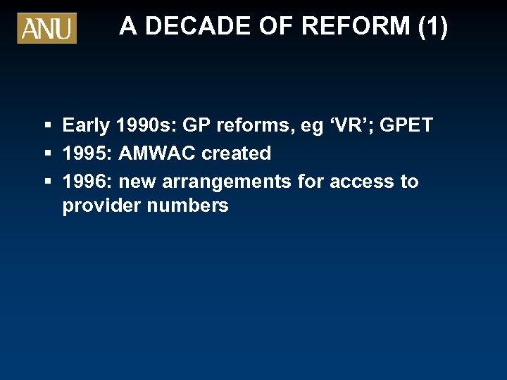 A DECADE OF REFORM (1) § Early 1990 s: GP reforms, eg ‘VR’; GPET