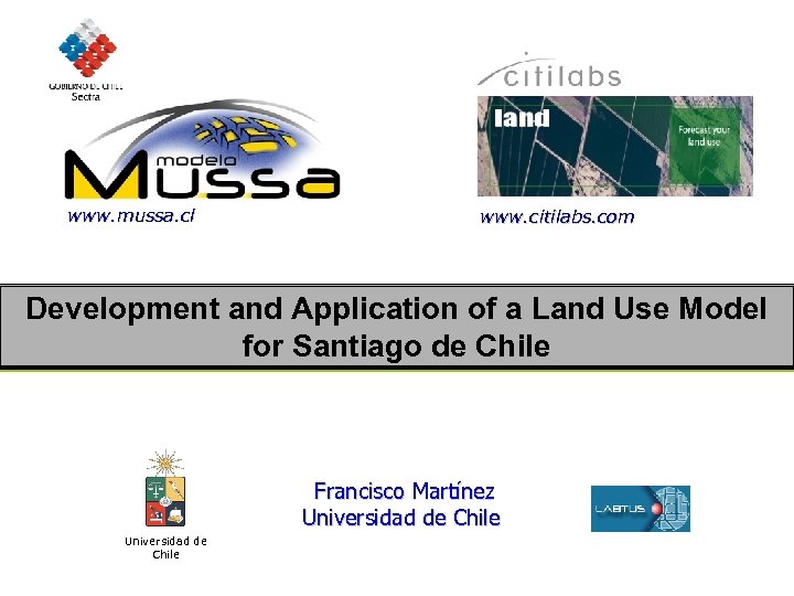 www. mussa. cl www. citilabs. com Development and Application of a Land Use Model